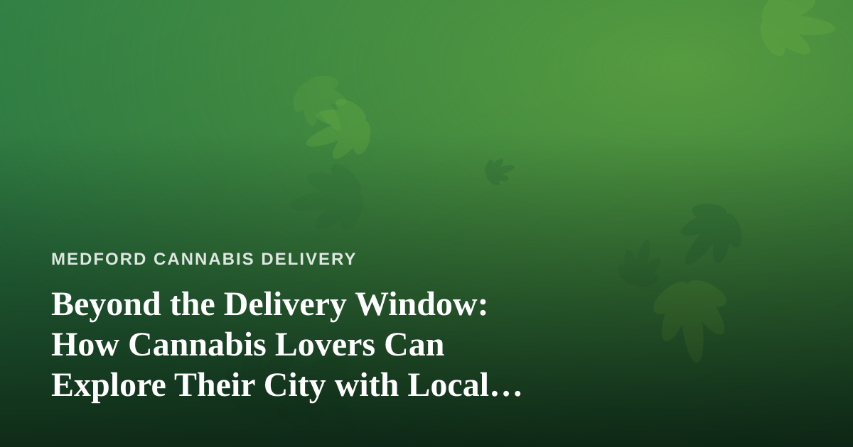 Beyond the Delivery Window: How Cannabis Lovers Can Explore Their City with Local Guides