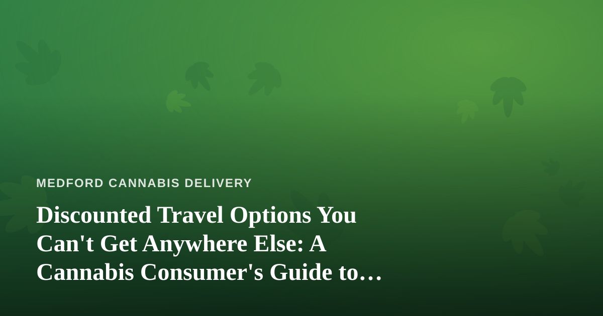 Discounted Travel Options You Can’t Get Anywhere Else: A Cannabis Consumer’s Guide to Traveling Smart