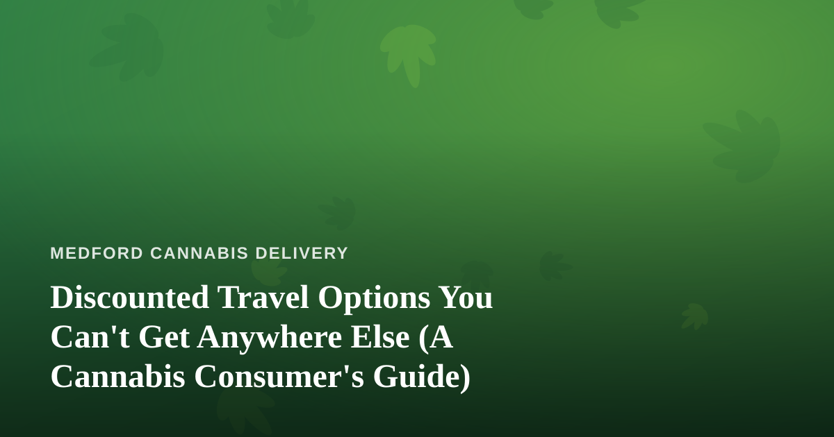 Discounted Travel Options You Can’t Get Anywhere Else (A Cannabis Consumer’s Guide)