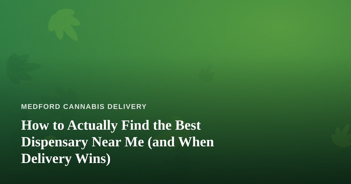 How to Actually Find the Best Dispensary Near Me (and When Delivery Wins)