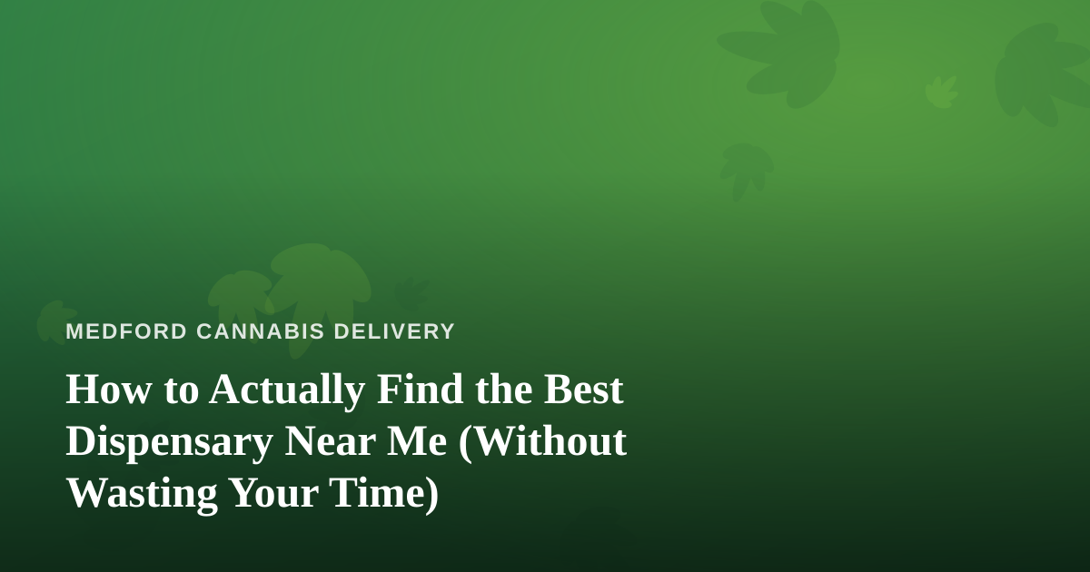How to Actually Find the Best Dispensary Near Me (Without Wasting Your Time)