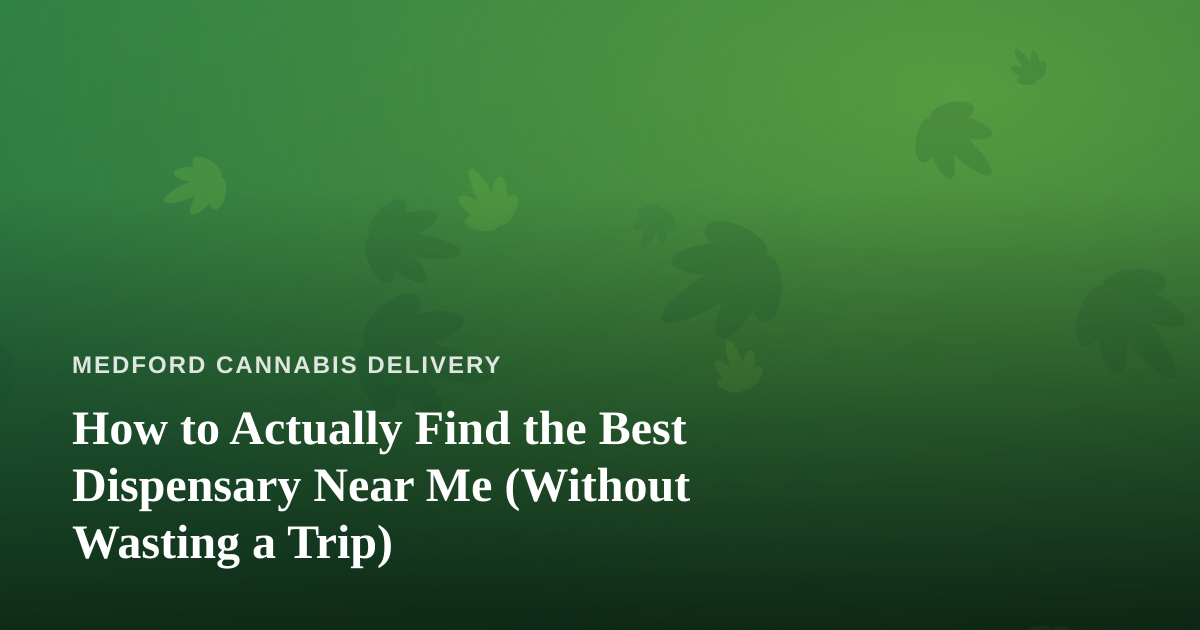 How to Actually Find the Best Dispensary Near Me (Without Wasting a Trip)