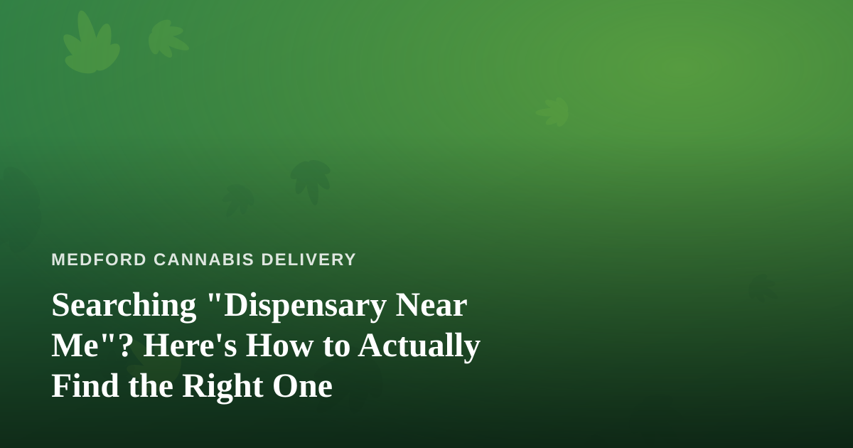 Searching “Dispensary Near Me”? Here’s How to Actually Find the Right One
