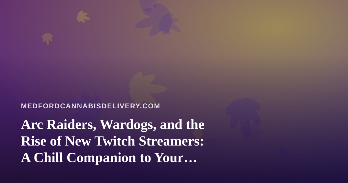 Arc Raiders, Wardogs, and the Rise of New Twitch Streamers: A Chill Companion to Your Evening Delivery