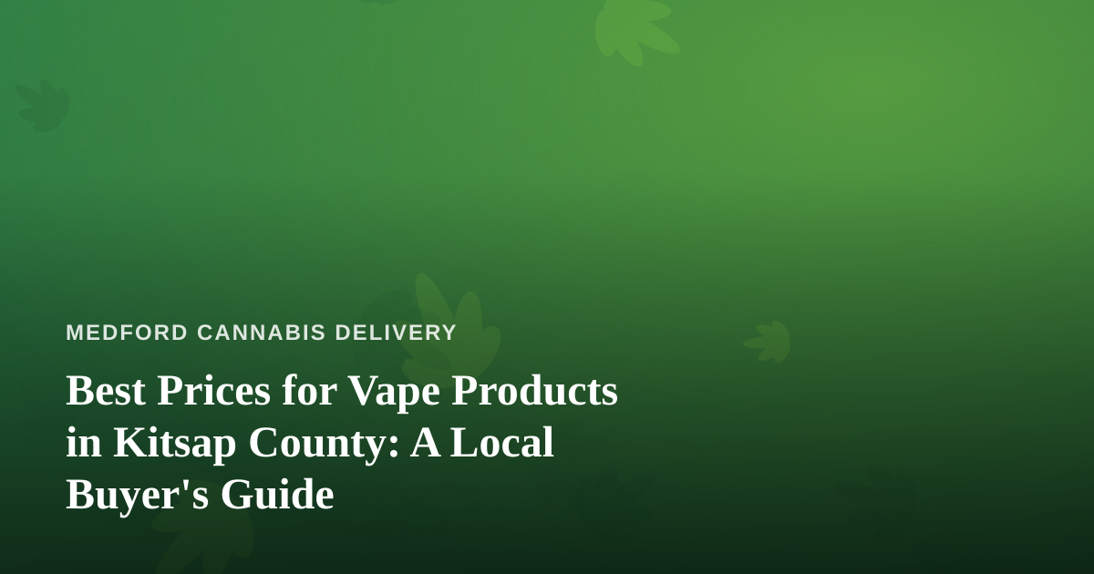 Best Prices for Vape Products in Kitsap County: A Local Buyer’s Guide