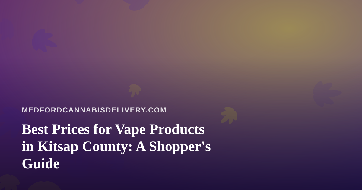 Best Prices for Vape Products in Kitsap County: A Shopper’s Guide