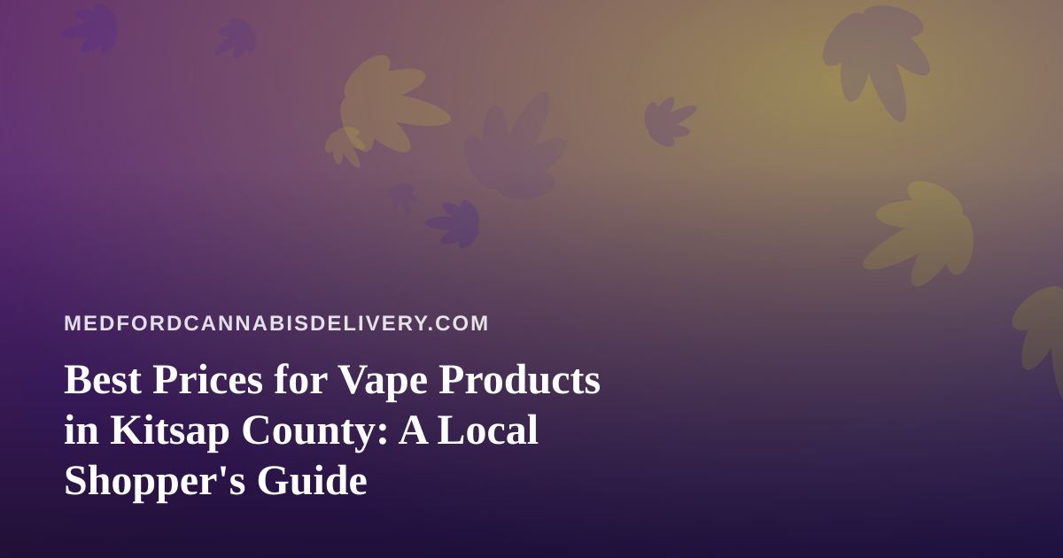 Best Prices for Vape Products in Kitsap County: A Local Shopper’s Guide