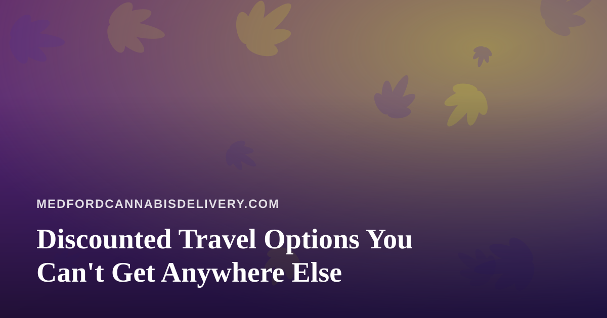 Discounted Travel Options You Can’t Get Anywhere Else