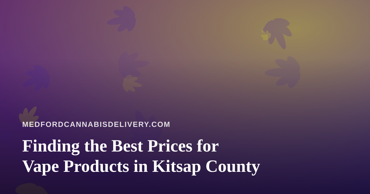 Finding the Best Prices for Vape Products in Kitsap County