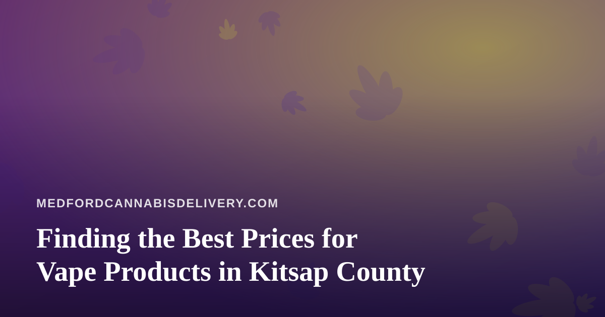Finding the Best Prices for Vape Products in Kitsap County