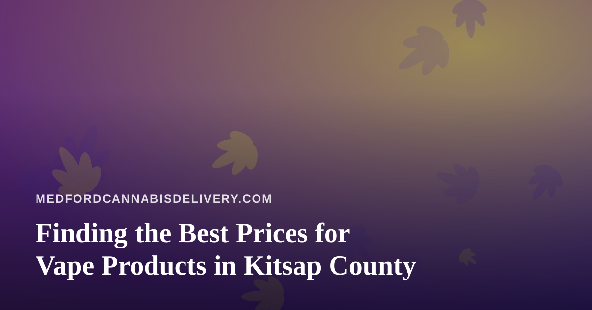 Finding the Best Prices for Vape Products in Kitsap County