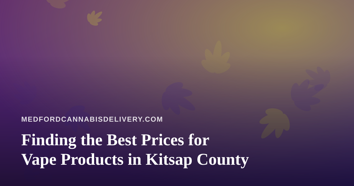 Finding the Best Prices for Vape Products in Kitsap County