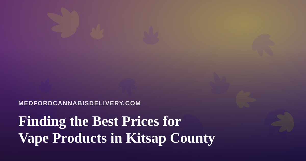 Finding the Best Prices for Vape Products in Kitsap County
