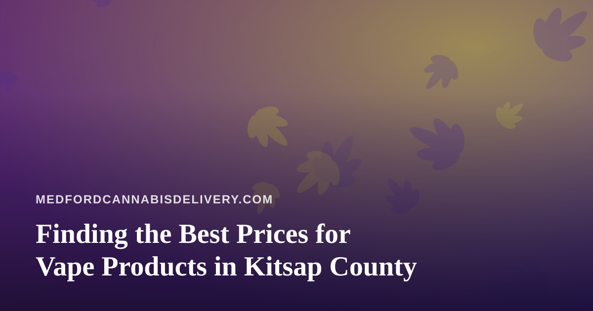 Finding the Best Prices for Vape Products in Kitsap County