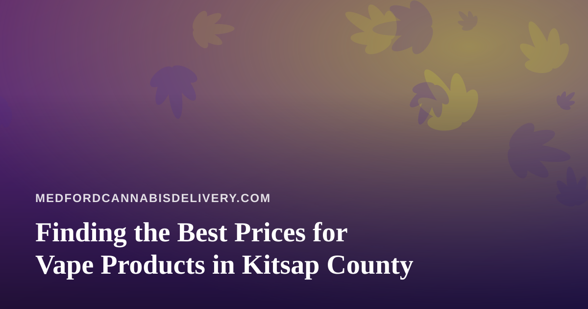 Finding the Best Prices for Vape Products in Kitsap County