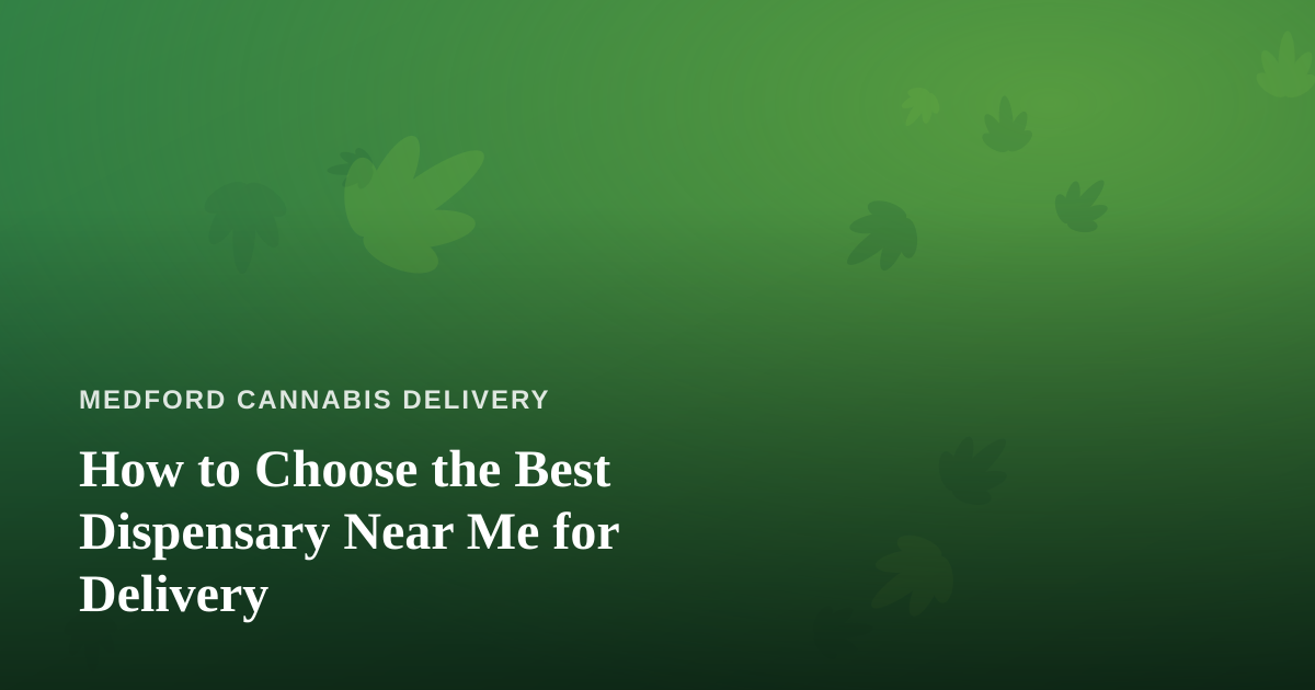 How to Choose the Best Dispensary Near Me for Delivery