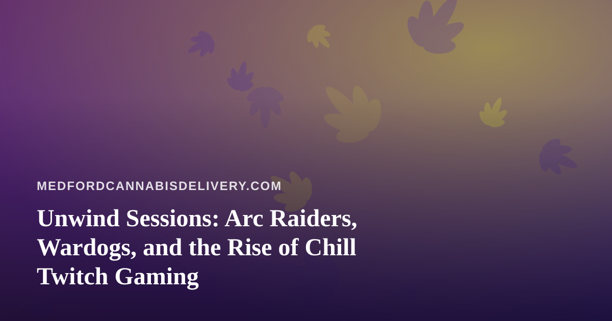 Unwind Sessions: Arc Raiders, Wardogs, and the Rise of Chill Twitch Gaming
