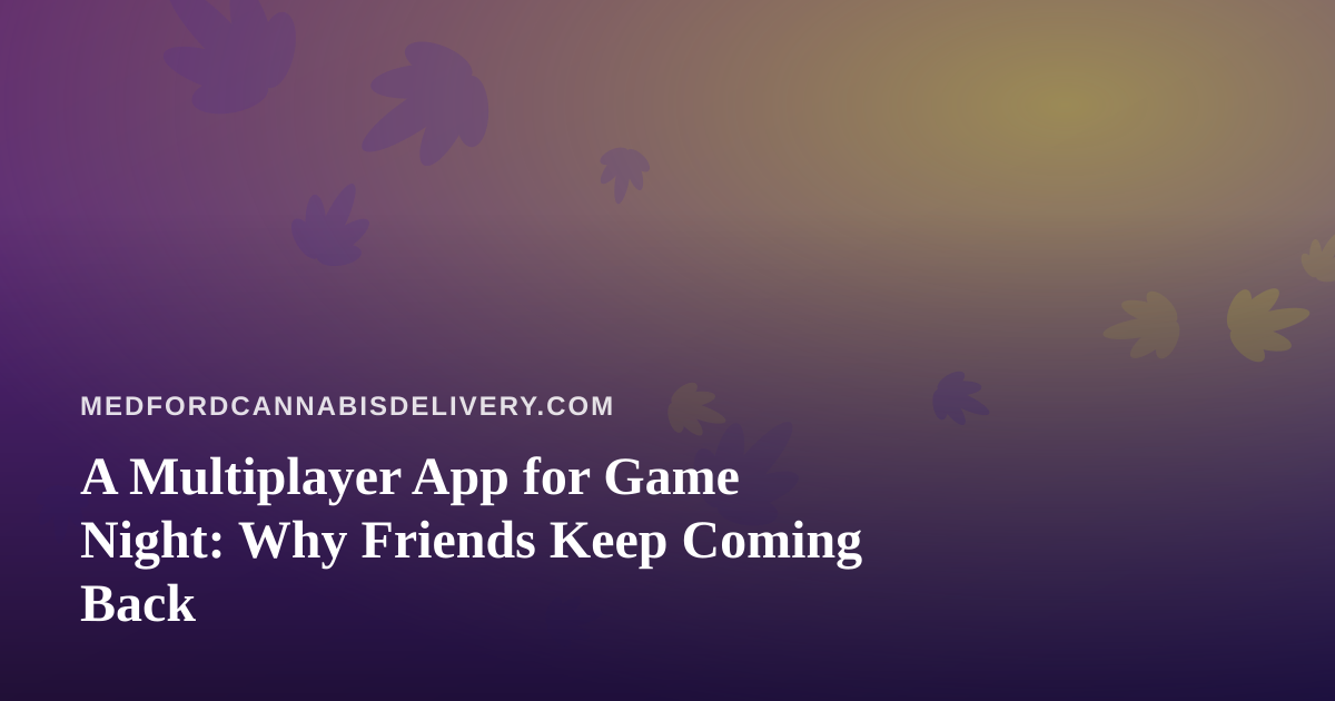 A Multiplayer App for Game Night: Why Friends Keep Coming Back