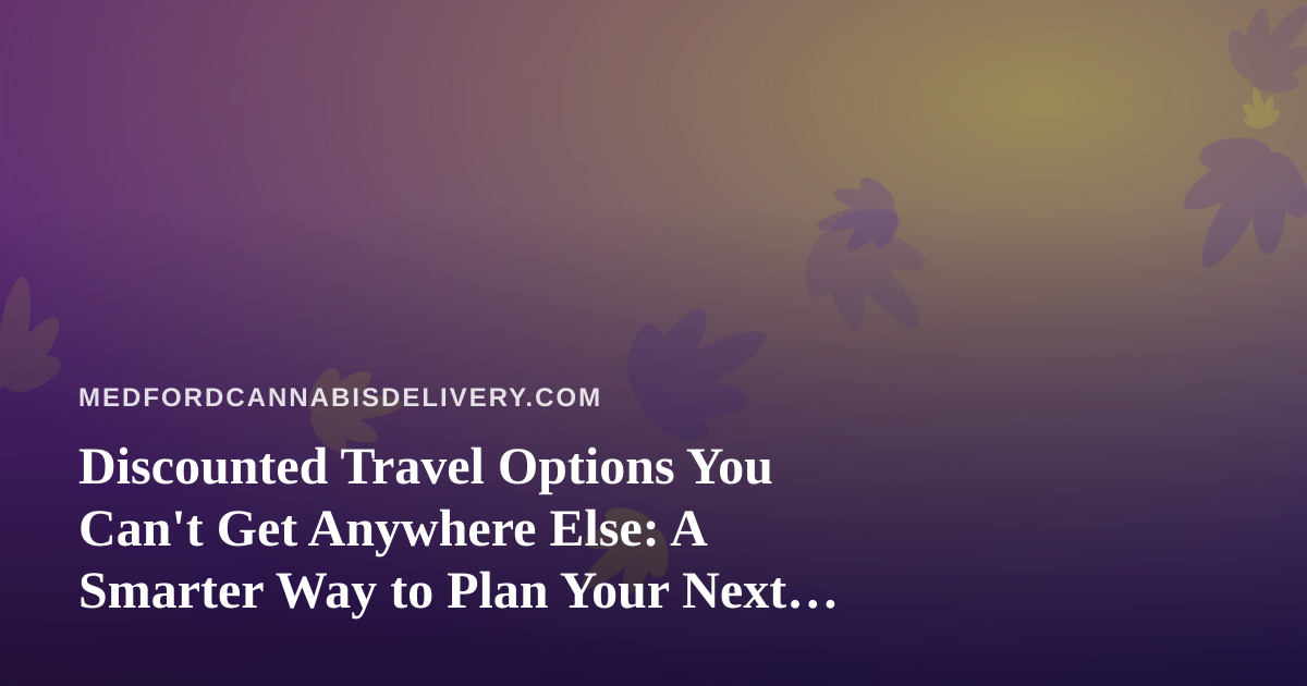 Discounted Travel Options You Can’t Get Anywhere Else: A Smarter Way to Plan Your Next Trip
