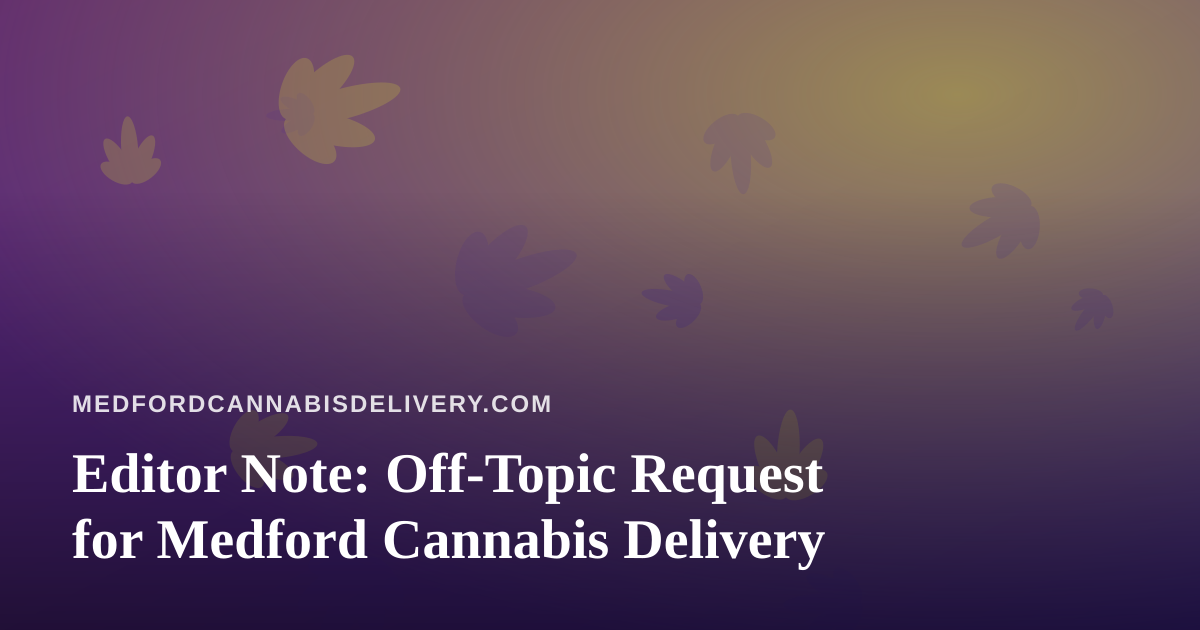 Editor Note: Off-Topic Request for Medford Cannabis Delivery