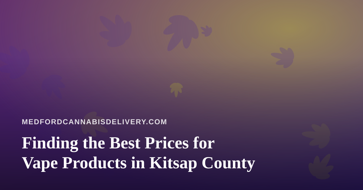 Finding the Best Prices for Vape Products in Kitsap County
