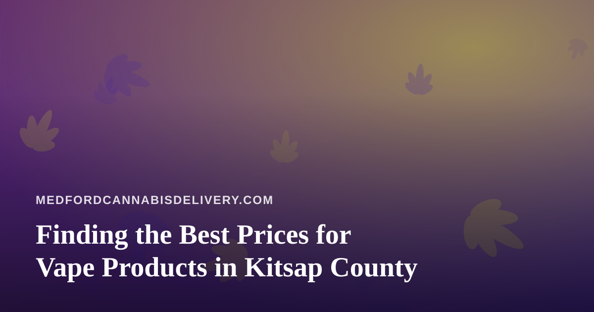 Finding the Best Prices for Vape Products in Kitsap County
