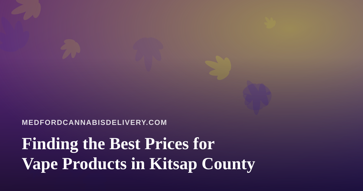Finding the Best Prices for Vape Products in Kitsap County