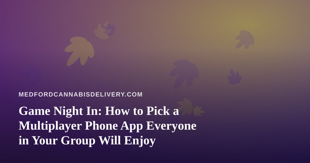 Game Night In: How to Pick a Multiplayer Phone App Everyone in Your Group Will Enjoy