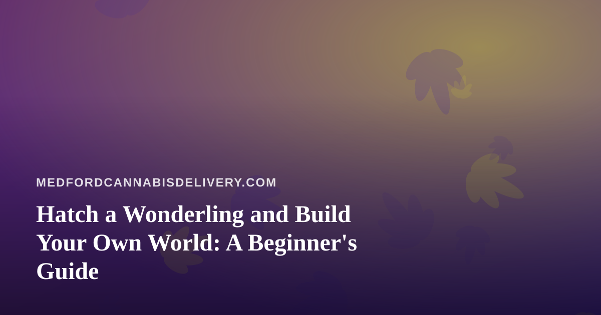 Hatch a Wonderling and Build Your Own World: A Beginner’s Guide