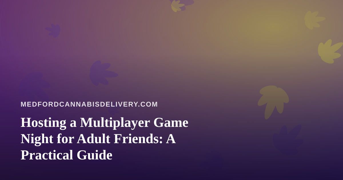 Hosting a Multiplayer Game Night for Adult Friends: A Practical Guide