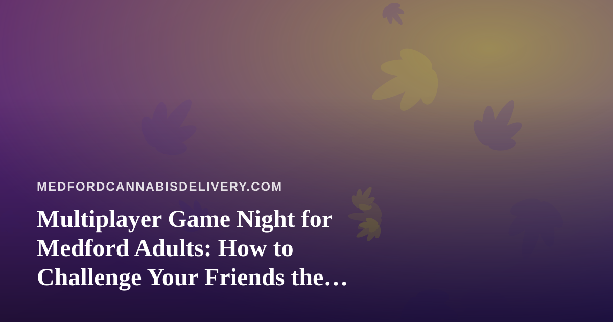 Multiplayer Game Night for Medford Adults: How to Challenge Your Friends the Easy Way