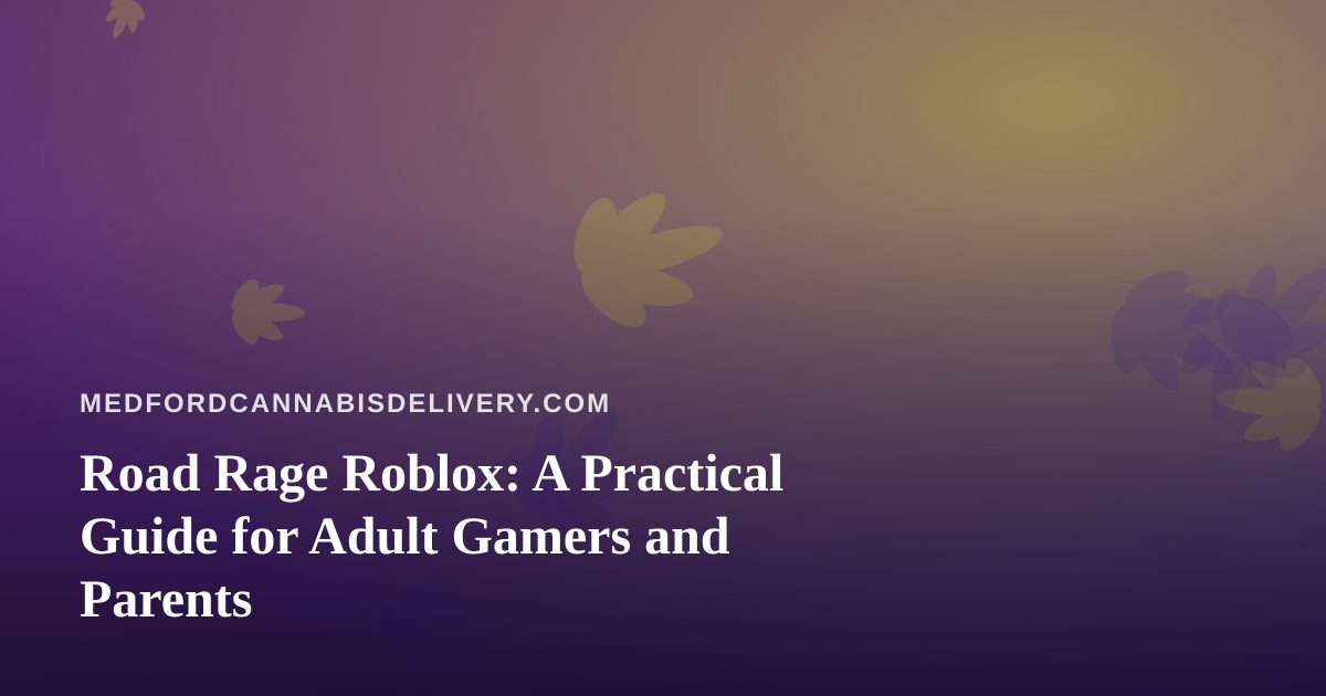 Road Rage Roblox: A Practical Guide for Adult Gamers and Parents