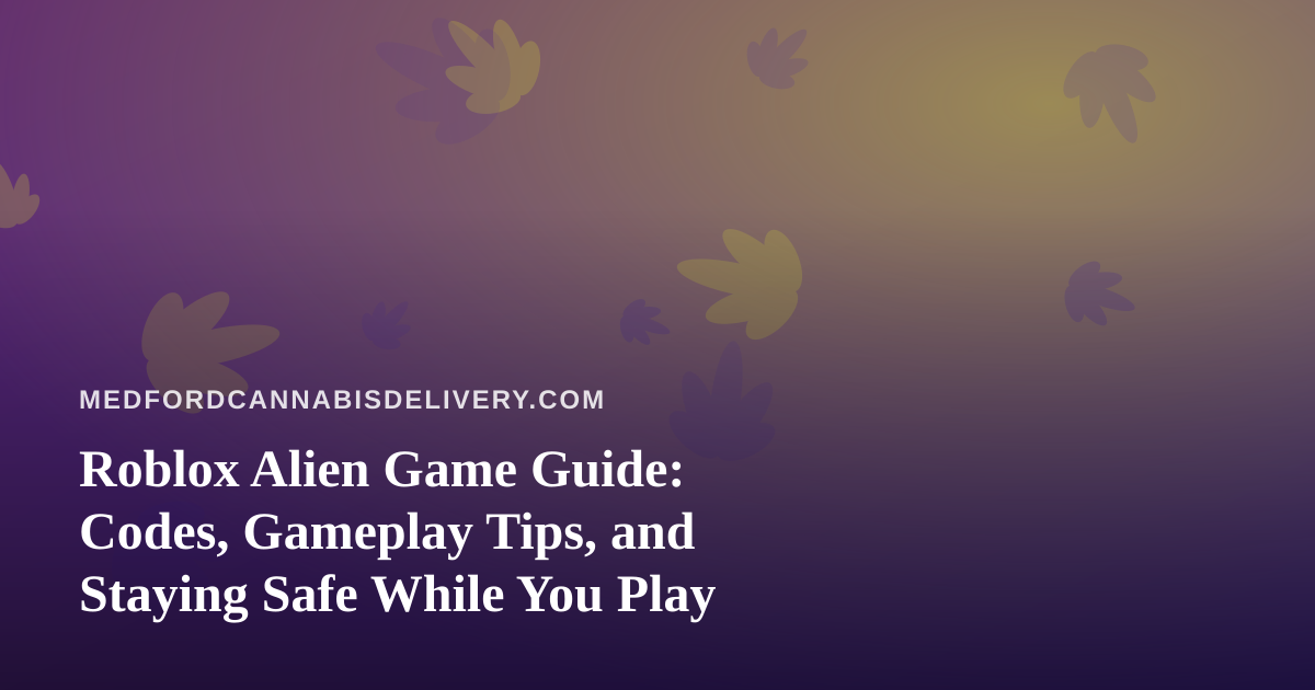 Roblox Alien Game Guide: Codes, Gameplay Tips, and Staying Safe While You Play