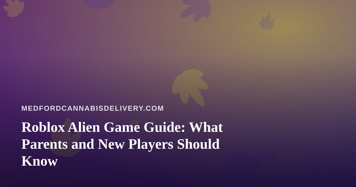 Roblox Alien Game Guide: What Parents and New Players Should Know