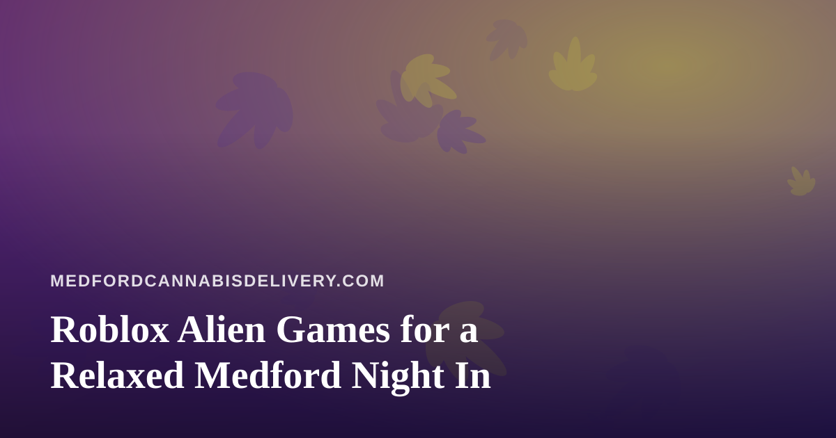 Roblox Alien Games for a Relaxed Medford Night In