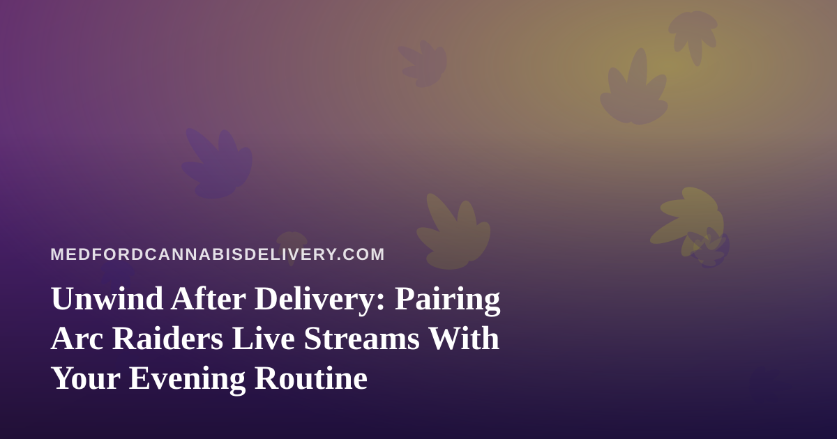 Unwind After Delivery: Pairing Arc Raiders Live Streams With Your Evening Routine