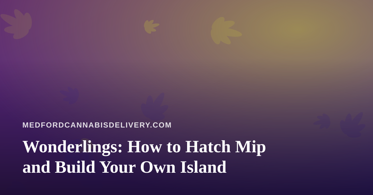 Wonderlings: How to Hatch Mip and Build Your Own Island